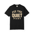 Fix The Quiet Part T-Shirt