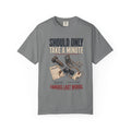 Should Take A Minute T-Shirt