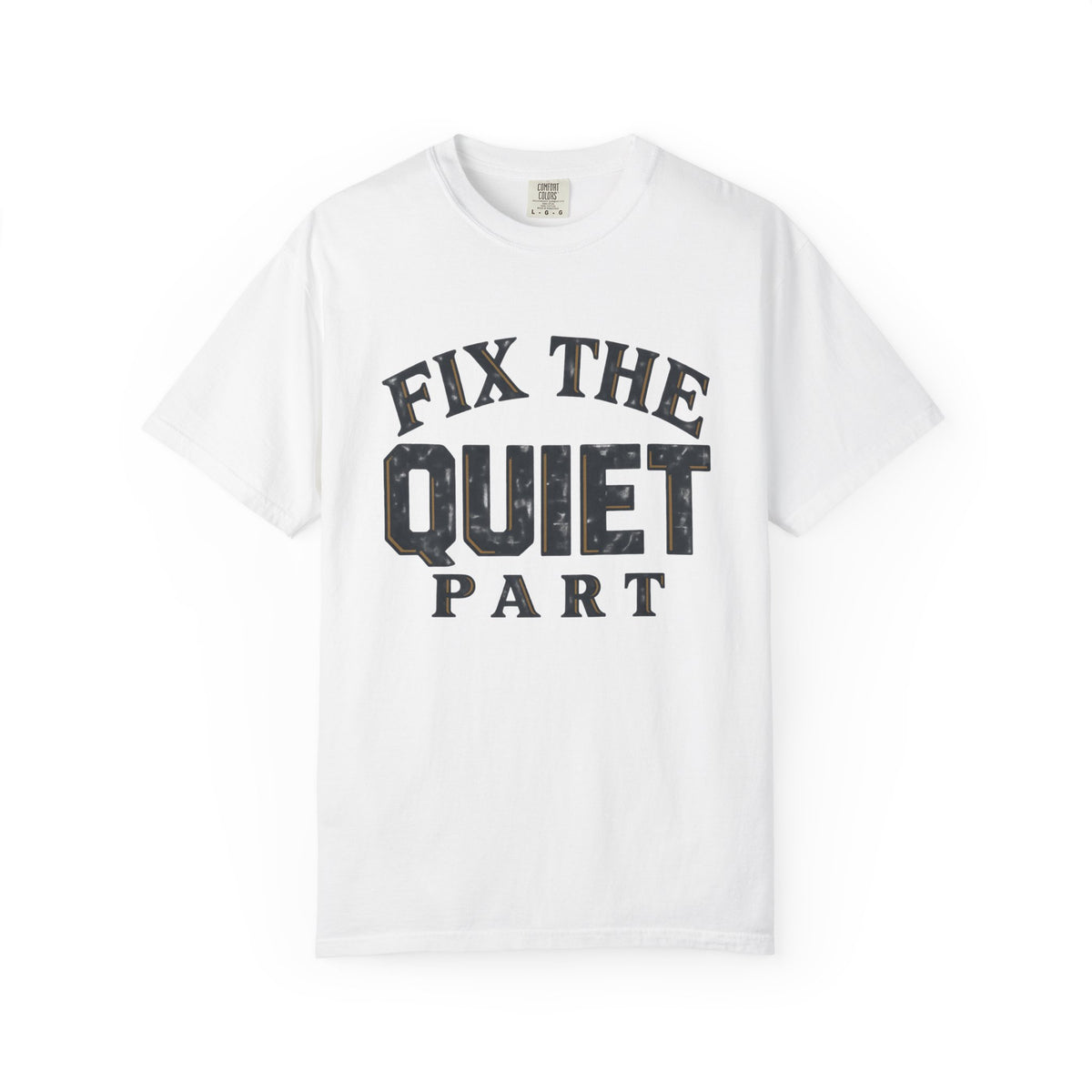 Fix The Quiet Part T-Shirt